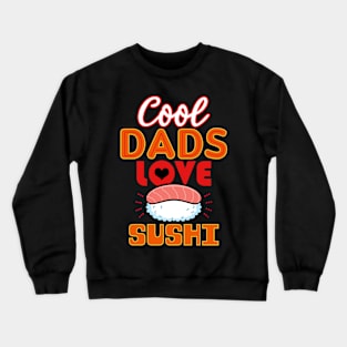 Cool Dads Love Sushi Gift For Father's Day Crewneck Sweatshirt